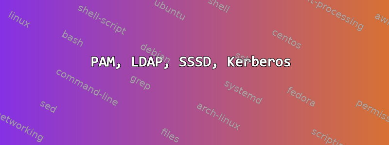 PAM, LDAP, SSSD, Kerberos