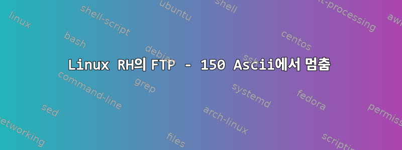 Linux RH의 FTP - 150 Ascii에서 멈춤