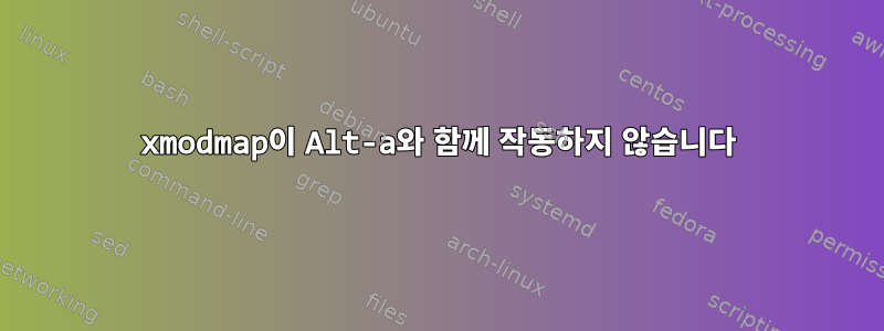 xmodmap이 Alt-a와 함께 작동하지 않습니다