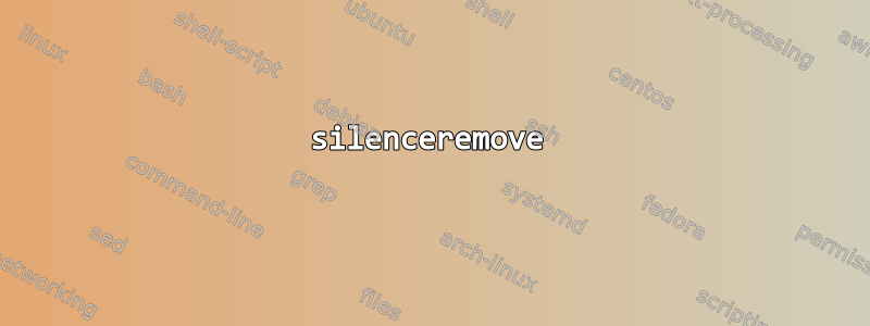 silenceremove