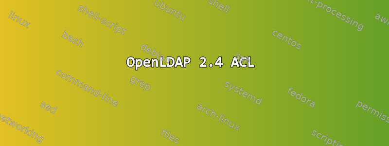 OpenLDAP 2.4 ACL