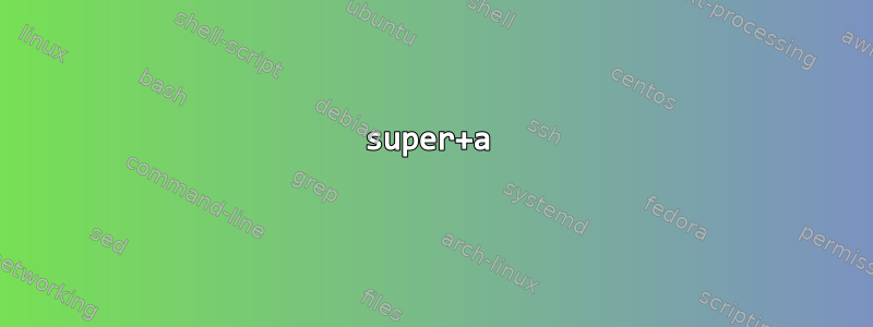 super+a