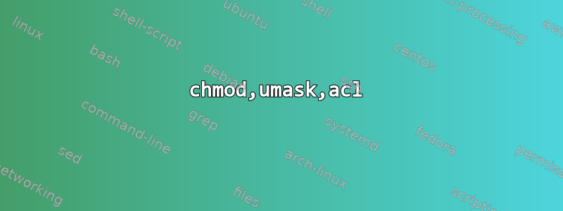 chmod,umask,acl