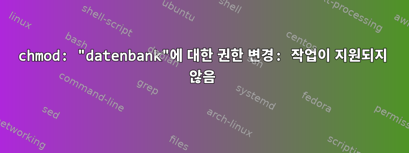 chmod: "datenbank"에 대한 권한 변경: 작업이 지원되지 않음