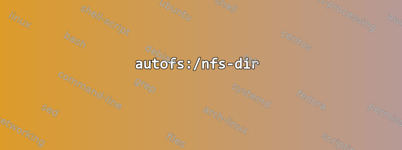 autofs:/nfs-dir