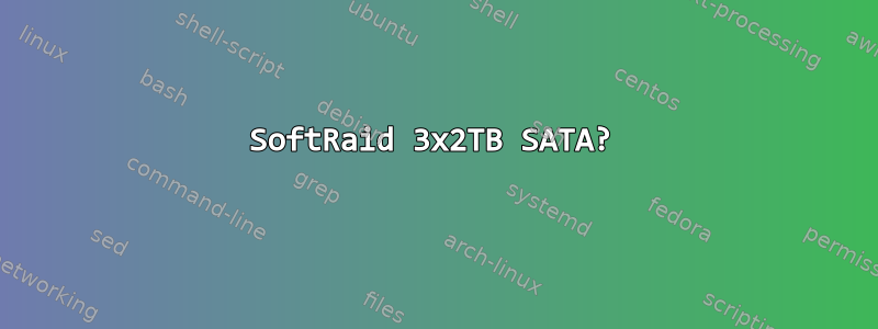 SoftRaid 3x2TB SATA?