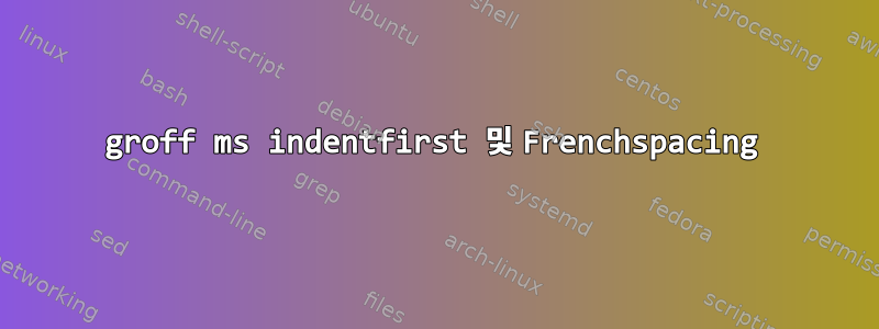 groff ms indentfirst 및 Frenchspacing