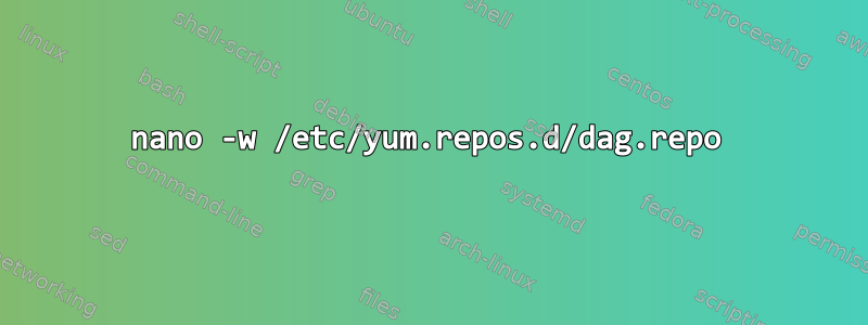 nano -w /etc/yum.repos.d/dag.repo