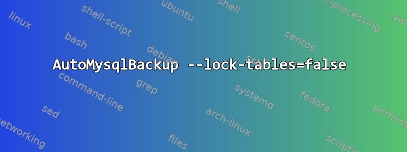 AutoMysqlBackup --lock-tables=false