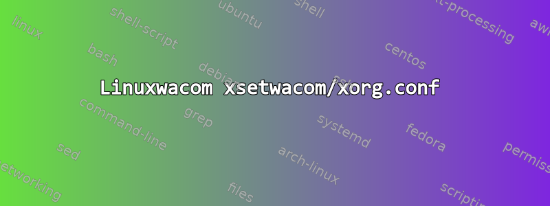 Linuxwacom xsetwacom/xorg.conf