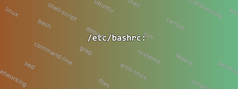 /etc/bashrc: